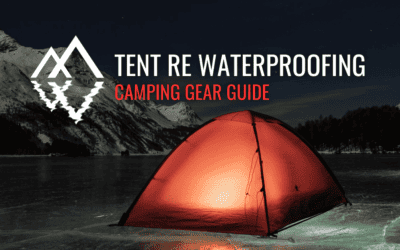 Tent Re Waterproofing: The Ultimate Guide to Reviving Your Shelter
